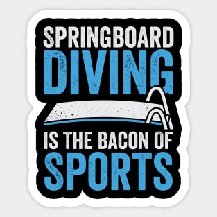 Springboard Diving Is The Bacon Of Sports Sticker